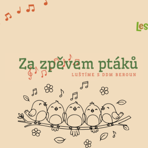Luštíme s DDM Beroun - Za zpěvem ptáků